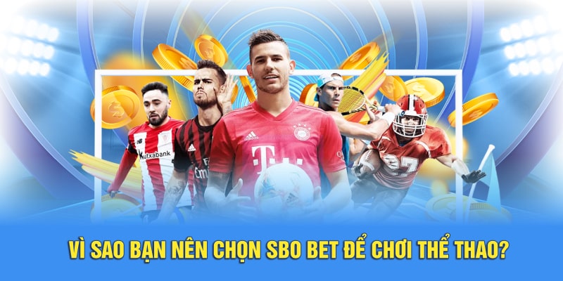 Vì sao bạn nên chọn SBO BET để chơi thể thao